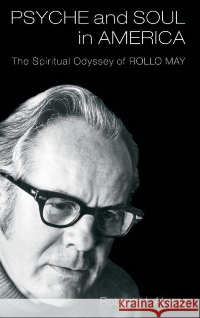 Psyche and Soul in America: The Spiritual Odyssey of Rollo May Robert H. Abzug 9780199754373 Oxford University Press, USA - książka