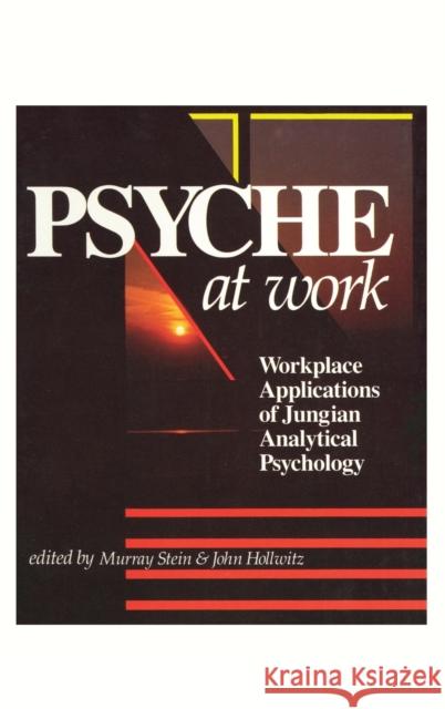 Psyche at Work: Workplace Applications of Jungian Analytical Psychology Murray Stein (International School for A John Hollwitz  9781630510053 Chiron Publications - książka