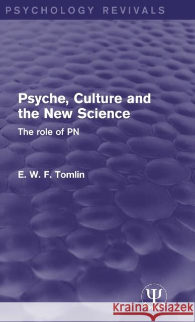 Psyche, Culture and the New Science: The Role of PN E. W. F. Tomlin   9781138653894 Taylor and Francis - książka
