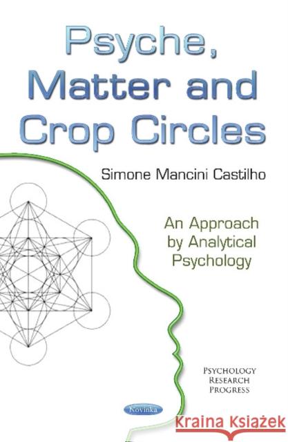 Psyche, Matter & Crop Circles: An Approach by Analytical Psychology Simone Mancini Castilho 9781633215870 Nova Science Publishers Inc - książka