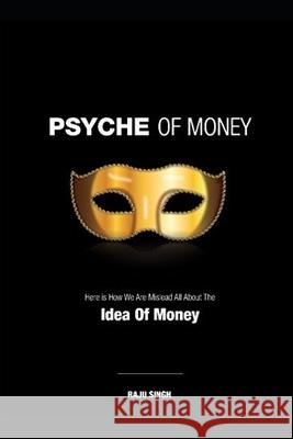 Psyche of Money: Here is How We Are Misled All About The Idea Of Money Aman Ranchan Raju Singh 9781983169731 Independently Published - książka
