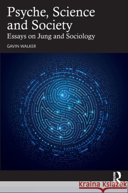 Psyche, Science and Society: Essays on Jung and Sociology Walker, Gavin 9781138315532 Taylor & Francis Ltd - książka