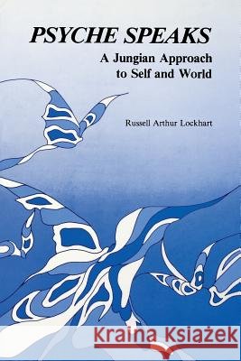 Psyche Speaks: A Jungian Approach to Self and World Lockhart, Ruddell 9780933029224 Chiron Publications - książka