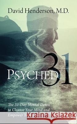 Psyched 31: The 31-Day Mental Detox to Cleanse Your Mind and Empower Your Soul David Henderson 9781977225115 Outskirts Press - książka