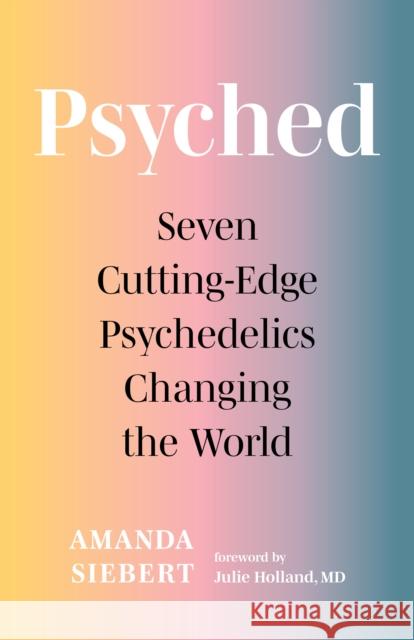 Psyched: Seven Cutting-Edge Psychedelics Changing the World  9781771648790 Greystone Books,Canada - książka