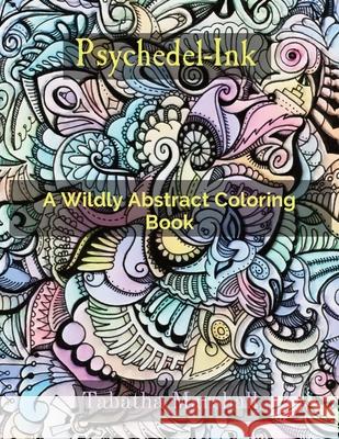 Psychedel-Ink: A Wildly Abstract Coloring Book Tabatha Marshall 9798218452407 Tabatha Marshall - książka