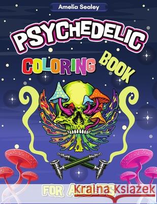 Psychedelic Coloring Book for Adults: Trippy Adult Coloring Book for Stress Relief and Relaxation, Psychedelic Adult Coloring Books Amelia Sealey 9789797948290 Amelia Sealey - książka