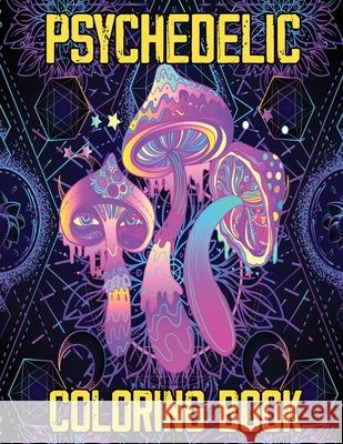 Psychedelic Coloring Book: Stoner's Psychedelic Coloring Book, Relaxation and Stress Relief Art for Stoners Julie a Matthews 9781915100771 Gopublish - książka