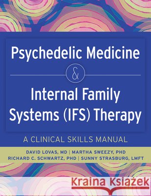 Psychedelic Medicine & Internal Family Systems (Ifs) Therapy: A Clinical Skills Manual David Lovas Martha Sweezy Richard Schwartz 9781683739210 PESI Publishing - książka