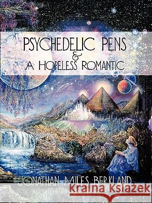 Psychedelic Pens & A Hopeless Romantic Jonathan Miles Berkland 9781456737542 Authorhouse - książka