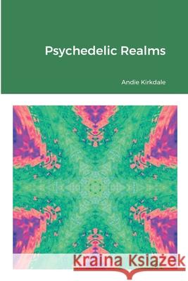 Psychedelic Realms Andie Kirkdale 9781716379291 Lulu.com - książka