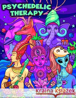 Psychedelic Therapy - A Trippy Stress Relieving Coloring Book For Adults Nora Reid 9781922531131 Alex Gibbons - książka