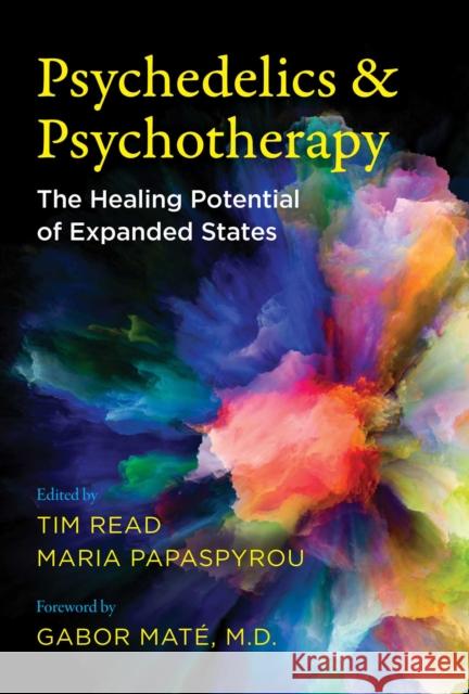 Psychedelics and Psychotherapy: The Healing Potential of Expanded States Gabor Maté, Tim Read, Maria Papaspyrou 9781644113325 Inner Traditions Bear and Company - książka
