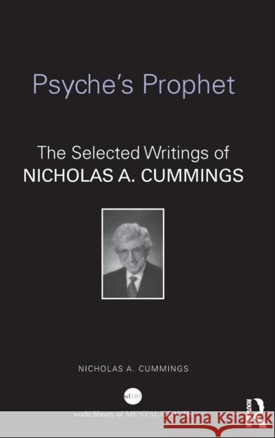 Psyche's Prophet: The Selected Writings of Nicholas A. Cummings Nicholas Cummings   9781138795020 Taylor and Francis - książka