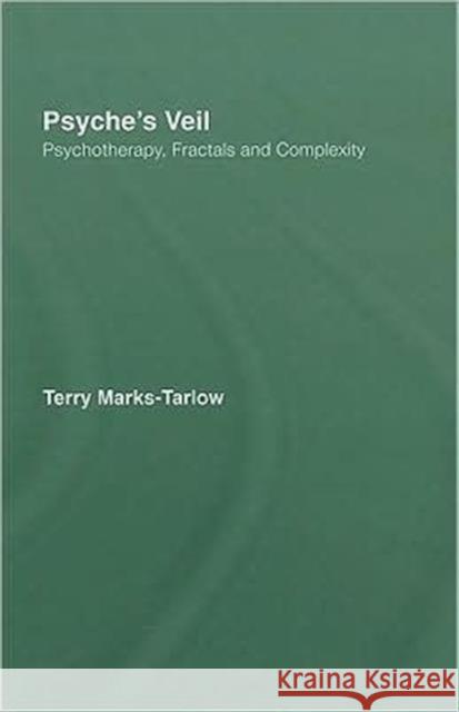 Psyche's Veil: Psychotherapy, Fractals and Complexity Marks-Tarlow, Terry 9780415455442 Taylor & Francis - książka