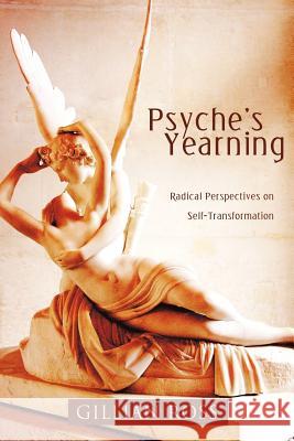 Psyche's Yearning: Radical Perspectives on Self-Transformation Ross, Gillian 9781426938962 Trafford Publishing - książka