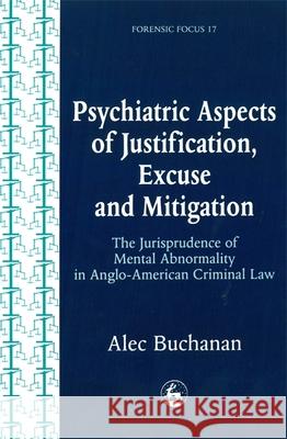 Psychiatric Aspects of Justification, Excuse and Mitigation in Anglo-American Criminal Law Alec Buchanan 9781853027970 Jessica Kingsley Publishers - książka