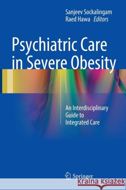 Psychiatric Care in Severe Obesity: An Interdisciplinary Guide to Integrated Care Sockalingam, Sanjeev 9783319425344 Springer - książka