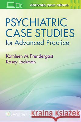 Psychiatric Case Studies for Advanced Practice Kathleen Prendergast 9781496367822 LWW - książka