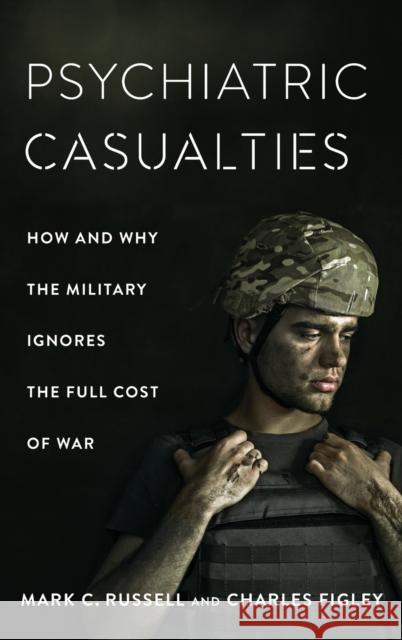 Psychiatric Casualties: How and Why the Military Ignores the Full Cost of War Russell, Mark 9780231187763 Columbia University Press - książka