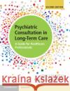 Psychiatric Consultation in Long-Term Care: A Guide for Healthcare Professionals Abhilash Desai George Grossberg 9781107164222 Cambridge University Press