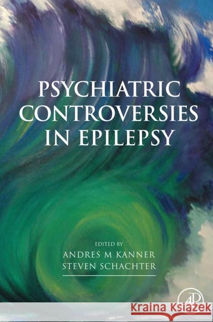 Psychiatric Controversies in Epilepsy Andres Kanner Steven C. Schachter 9780123740069 Academic Press - książka