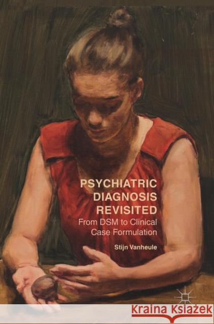 Psychiatric Diagnosis Revisited: From Dsm to Clinical Case Formulation Vanheule, Stijn 9783319446684 Palgrave MacMillan - książka