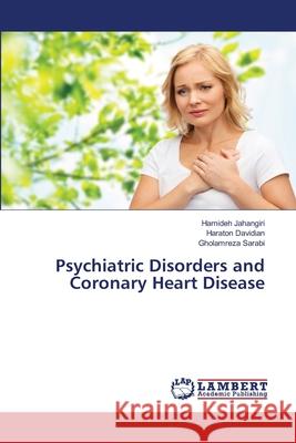 Psychiatric Disorders and Coronary Heart Disease Hamideh Jahangiri Haraton Davidian Gholamreza Sarabi 9786139836451 LAP Lambert Academic Publishing - książka