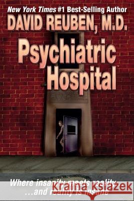 Psychiatric Hospital: Where insanity meets reality ... and reality is insane Reuben M. D., David 9781502576040 Createspace - książka