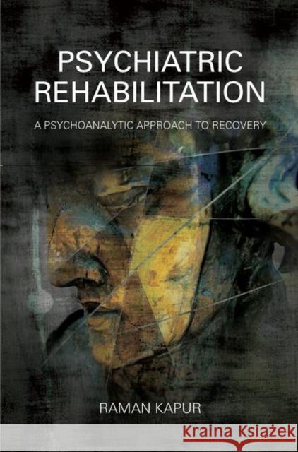 Psychiatric Rehabilitation: A Psychoanalytic Approach to Recovery Raman Kapur 9780367102883 Routledge - książka