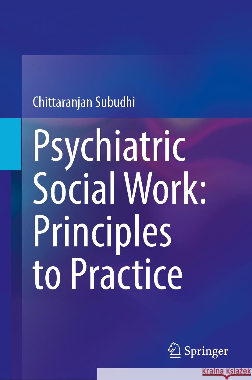 Psychiatric Social Work: Principles to Practice Chittaranjan Subudhi 9789819614400 Springer Nature Switzerland AG - książka
