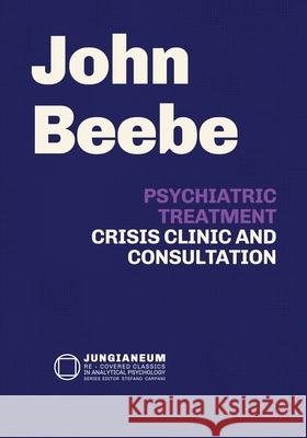 Psychiatric Treatment: Crisis, Clinic, and Consultation John E. Beebe 9781685035686 Chiron Publications - książka
