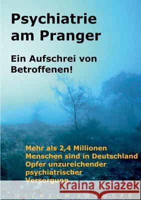 Psychiatrie am Pranger: Ein Aufschrei von Betroffenen Wilhelm Krauspe 9783734761904 Books on Demand - książka