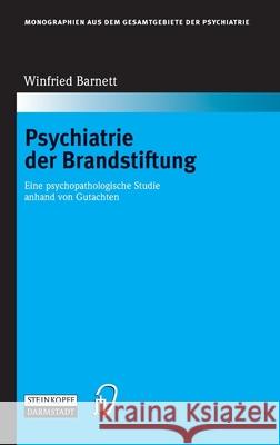 Psychiatrie der Brandstiftung: Eine psychopathologische Studie anhand von Gutachten Barnett, Winfried 9783798515192 Steinkopff - książka