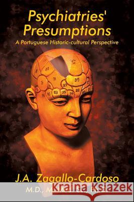 Psychiatries' Presumptions: A Portuguese Historic-cultural Perspective Zagallo-Cardoso, J. a. 9781631356971 Strategic Book Publishing & Rights Agency, LL - książka