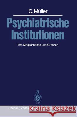 Psychiatrische Institutionen: Ihre Möglichkeiten Und Grenzen Müller, C. 9783540104384 Not Avail - książka