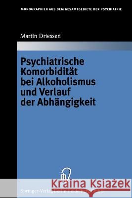 Psychiatrische Komorbidität Bei Alkoholismus Und Verlauf Der Abhängigkeit Driessen, Martin 9783662223628 Springer - książka