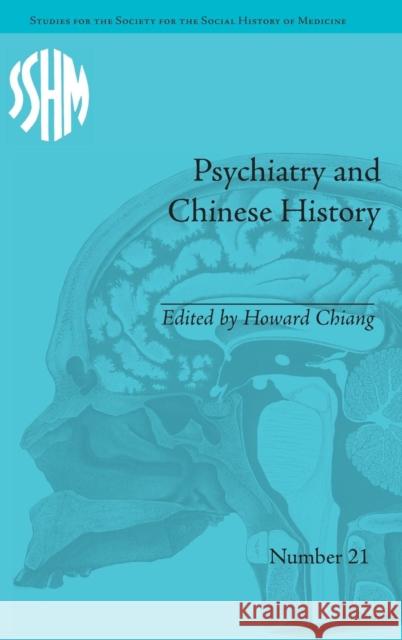 Psychiatry and Chinese History Howard Chiang   9781848934382 Pickering & Chatto (Publishers) Ltd - książka