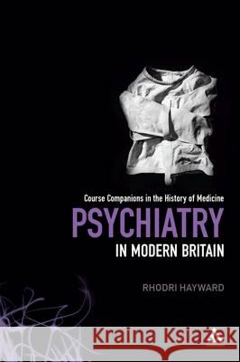 Psychiatry in Modern Britain Rhodri Hayward 9781441171474 Bloomsbury Academic - książka