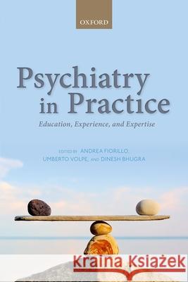 Psychiatry in Practice: Education, Experience, and Expertise Andrea Fiorillo Umberto Volpe Dinesh Bhugra 9780198723646 Oxford University Press, USA - książka