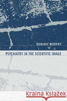 Psychiatry in the Scientific Image Dominic Murphy 9780262517447 MIT Press - książka