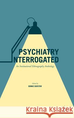 Psychiatry Interrogated: An Institutional Ethnography Anthology Burstow, Bonnie 9783319411736 Palgrave MacMillan - książka