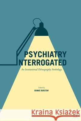 Psychiatry Interrogated: An Institutional Ethnography Anthology Burstow, Bonnie 9783319424736 Palgrave MacMillan - książka