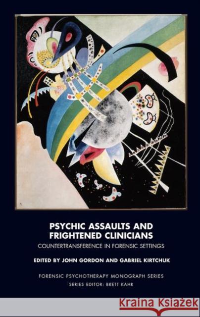 Psychic Assaults and Frightened Clinicians: Countertransference in Forensic Settings Gordon, John 9780367105938 Taylor and Francis - książka