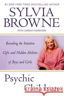 Psychic Children: Revealing the Intuitive Gifts and Hidden Abilites of Boys and Girls Sylvia Browne Lindsay Harrison 9780451224040 New American Library - książka