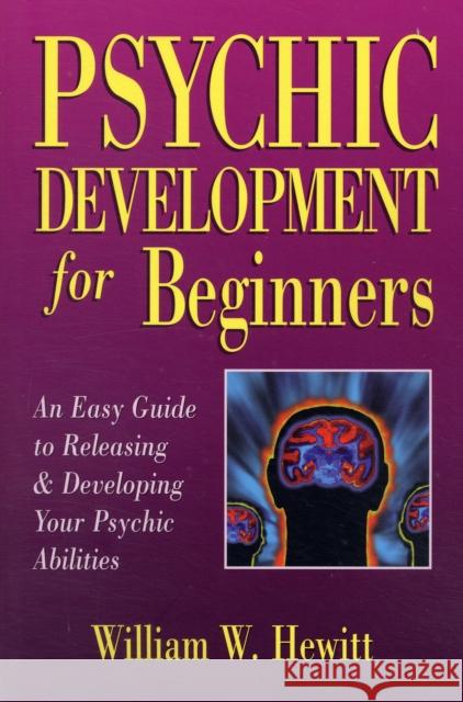 Psychic Development for Beginners: An Easy Guide to Developing & Releasing Your Psychic Abilities William W. Hewitt 9781567183603 Llewellyn Publications,U.S. - książka