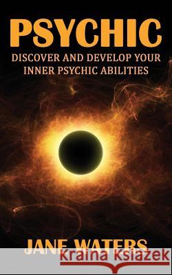 Psychic: Discover and Develop Your Inner Psychic Abilities Jane Waters 9781502320292 Createspace - książka