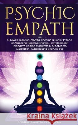 Psychic Empath: Survival Guide for Empaths, Become a Healer Instead of Absorbing Negative Energies. Development, Telepathy, Healing Me Academy, Spiritual Awakening 9781803616155 Nicolas Griffith - książka