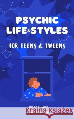 Psychic Life and Style for Teens and Tweens Ana-Lana 9781715923570 Blurb - książka