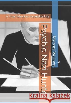 Psychic Nazi Hunter: A True Tale of an Incredible Life Cyrus Wood-Thomas Michael John Wallace 9781704889955 Independently Published - książka